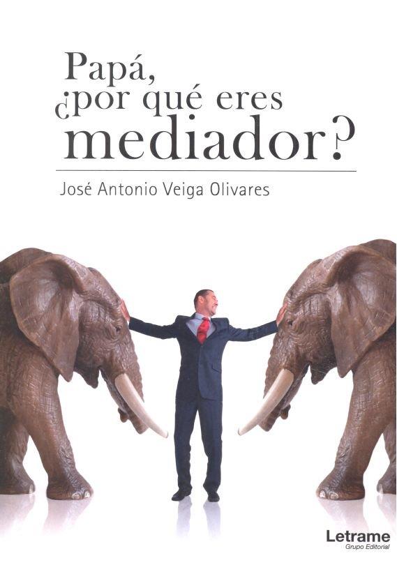 PAPÁ, ¿POR QUÉ ERES MEDIADOR? | 9788417499853 | VEIGA OLIVARES, JOSÉ ANTONIO