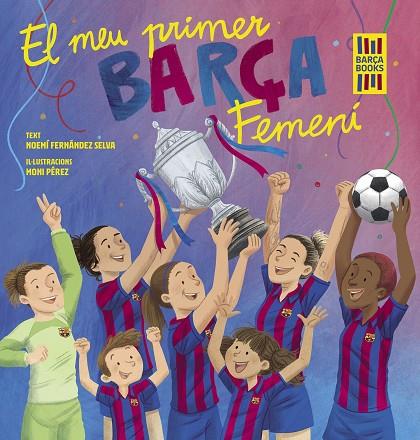 EL MEU PRIMER BARÇA FEMENÍ | 9788419430069 | FERNÁNDEZ SELVA, NOEMÍ / PÉREZ, MONI