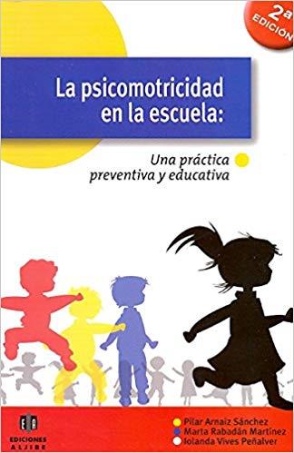 PSICOMOTRICIDAD EN LA ESCUELA: UNA PRACTICA PREVENTIVA Y EDUCATIVA | 9788497004619 | ARNAIZ SANCHEZ,PILAR RABADAN MARTINEZ,MARTA VIVES PEÑALVER,IOLANDA