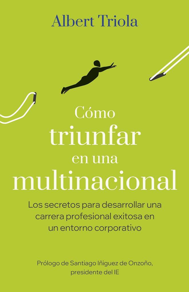 CÓMO TRIUNFAR EN UNA MULTINACIONAL. LOS SECRETOS PARA DESARROLLAR UNA CARRERA PROFESIONAL EXITOSA EN UN ENTORNO CORPORATIVO | 9788498755657 | TRIOLA, ALBERT