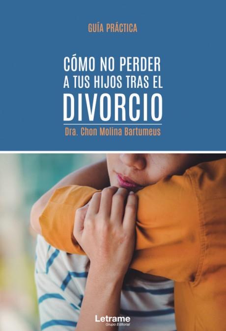 CÓMO NO PERDER A TUS HIJOS TRAS EL DIVORCIO. GUÍA PRÁCTICA | 9788418344985 | MOLINA BARTUMEUS, DRA. CHON
