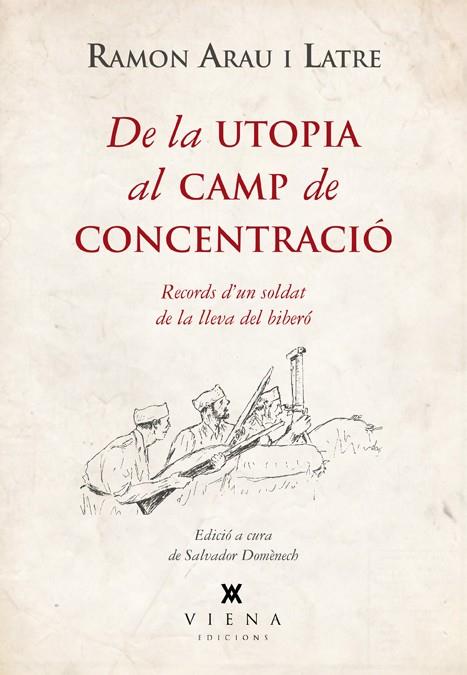 DE LA UTOPIA AL CAMP DE CONCENTRACIO. RECORDS D,UN SOLDAT DE LA LLEVA DEL BIBERO | 9788483307755 | ARAU,RAMON