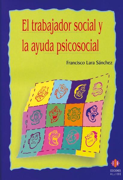 TRABAJADOR SOCIAL Y LA AYUDA PSICOSOCIAL | 9788497002516 | LARA SANCHEZ,FRANCISCO