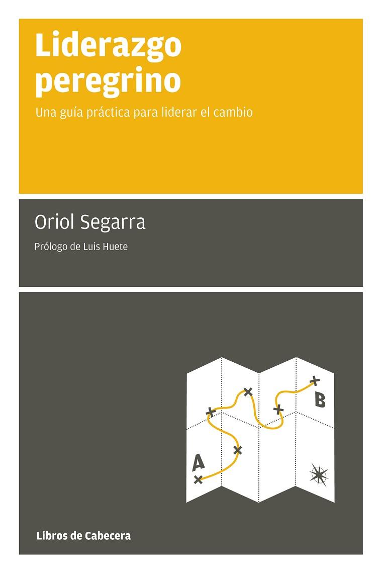 LIDERAZGO PEREGRINO. UNA GUIA PRACTICA PARA LIDERAR EL CAMBIO | 9788493674090 | SEGARRA,ORIOL