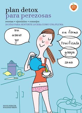 PLAN DETOX PARA PEREZOSAS. RECETAS, EJERCICIOS Y CONSEJOS. 28 DIAS PARA SENTIRTE LIGERA COMO UNA PLUMA | 9788416177912 | BRAVI,SOLEDAD BERGER,SIOUX