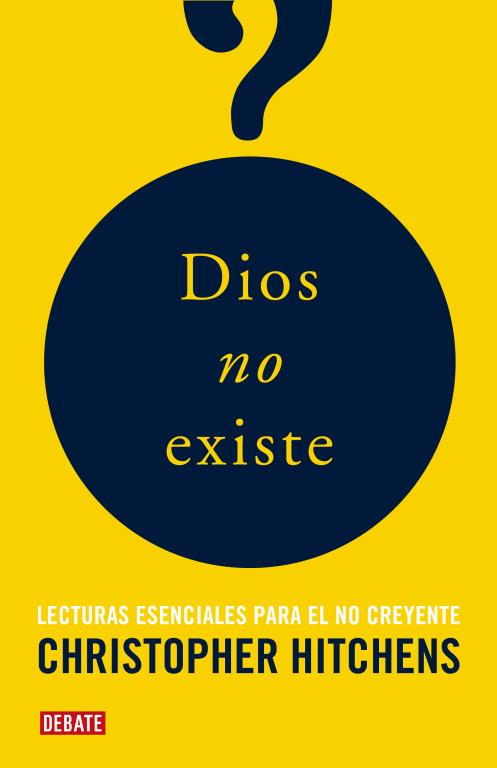 DIOS NO EXISTE. LECTURAS ESENCIALES PARA EL NO CREYENTE ESCOGIDAS Y PRESENTADAS POR CHRISTOPHER HITCHENS | 9788483068243 | HITCHENS,CHRISTOPHER