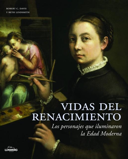 VIDAS DEL RENACIMIENTO. LOS PERSONAJES QUE ILUMINARON LA EDAD MODERNA | 9788497858021 | DAVIS,ROBERT C. LINDSMITH,BETH