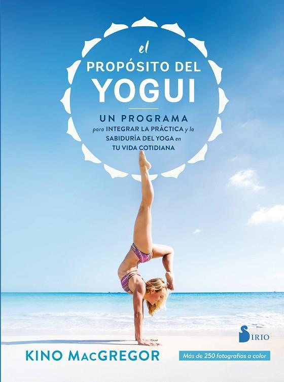 EL PROPÓSITO DEL YOGUI. UN PROGRAMA PARA INTEGRAR LA PRÁCTICA Y LA SABIDURÍA DEL YOGA EN TU VIDA COTIDIANA | 9788417399061 | MCGREGOR, KINO