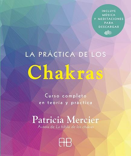 LA PRÁCTICA DE LOS CHAKRAS. CURSO COMPLETO EN TEORÍA Y PRÁCTICA | 9788417851439 | MERCIER, PATRICIA