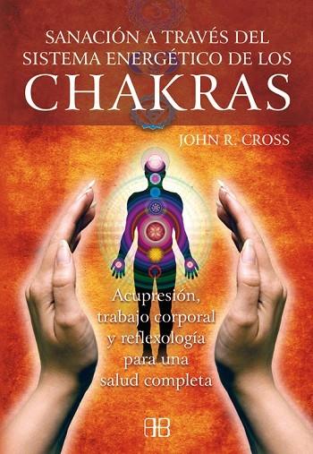 SANACION A TRAVES DEL SISTEMA ENERGETICO DE LOS CHAKRAS | 9788496111691 | CROSS,JOHN R.