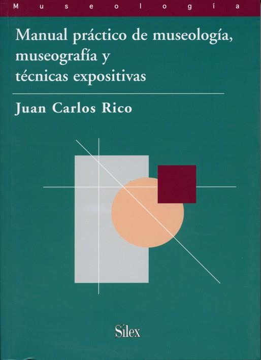 MANUAL PRACTICO DE MUSEOLOGIA, MUSEOGRAFIA Y TECNICAS EXPOSITIVAS | 9788477371687 | RICO,JUAN CARLOS