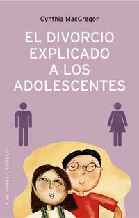 DIVORCIO EXPLICADO A LOS ADOLESCENTES COMO AYUDAR A LOS ADOLESCENTES A AFRONTAR EL DIVORCIO DE SUS PADRES | 9788497772921 | MACGREGOR,CYNTHIA