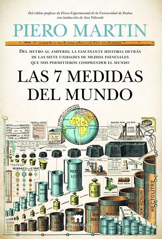 LAS 7 MEDIDAS DEL MUNDO. DEL METRO AL AMPERIO, LA FASCINANTE HISTORIA DETRÁS DE LAS SIETE UNIDADES DE MEDIDA ESENCIALES QUE NOS PERMITIERON COMPRENDER | 9788419414106 | PIERO MARTIN