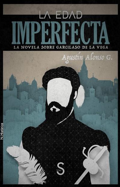 LA EDAD IMPERFECTA  NOVELA SOBRE GARCILASO DE LA VEGA | 9788418388781 | ALONSO G., AGUSTÍN