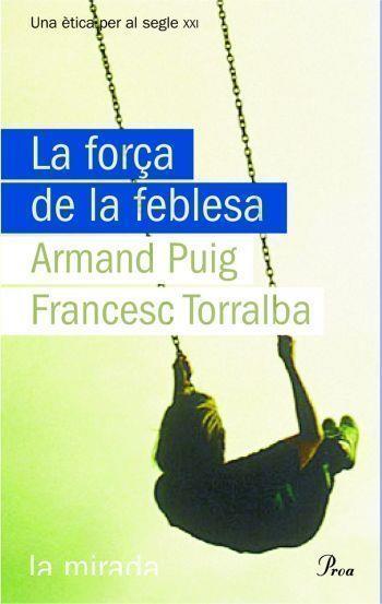 FORÇA DE LA FEBLESA | 9788484374619 | TORRALBA,FRANCESC PUIG,ARMAND