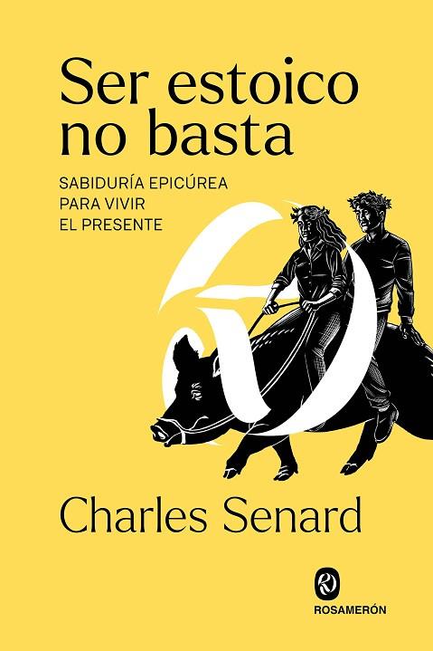 SER ESTOICO NO BASTA.SABIDURÍA EPICÚREA PARA VIVIR EL PRESENTE | 9788412661606 | SENARD, CHARLES