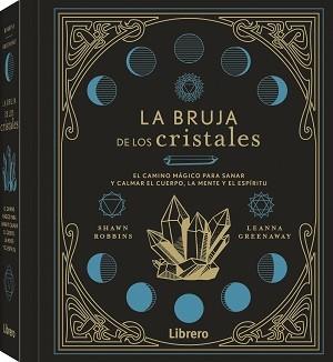 LA BRUJA DE LOS CRISTALES. EL CAMINO MAGICO PARA SANAR Y CALMAR EL CUERPO, LA MENTE Y EL ESPIRITU | 9788411540421 | ROBBINS, SHAWN