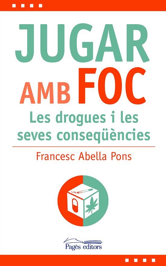 JUGAR AMB FOC. LES DROGUES I LES SEVES CONSEQUX00308;ÈNCIES | 9788413035482 | ABELLA PONS, FRANCESC