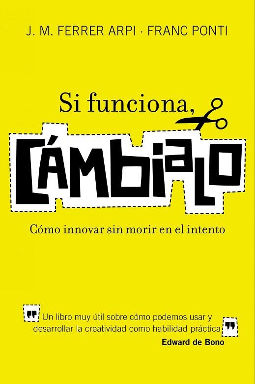 SI FUNCIONA, CAMBIALO. COMO INNOVAR SIN MORIR EN EL INTENTO | 9788498750652 | PONTI,FRANC FERRER ARPI,J.M.