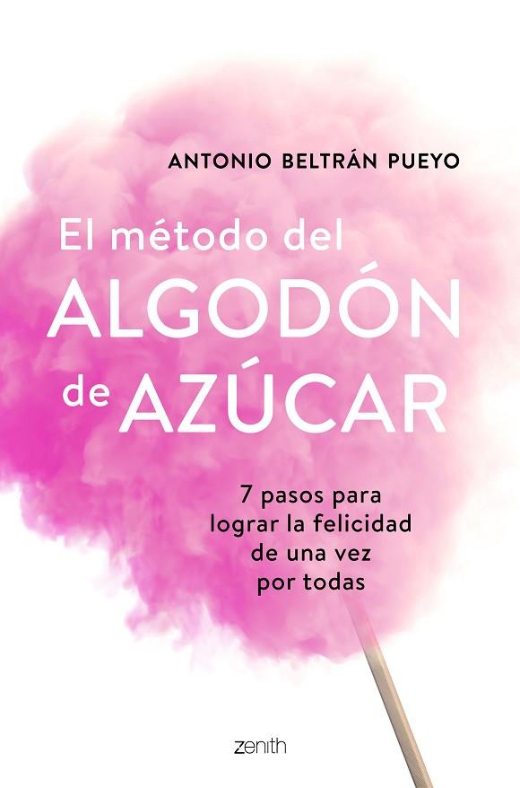 EL MÉTODO DEL ALGODÓN DE AZÚCAR. 7 PASOS PARA LOGRAR LA FELICIDAD DE UNA VEZ POR TODAS | 9788408193388 | BELTRÁN PUEYO, ANTONIO