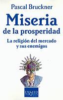 MISERIA DE LA PROSPERIDAD.LA RELIGION DEL MERCADO Y SUS ENEMIGOS | 9788483108581 | BRUCKNER,PASCAL