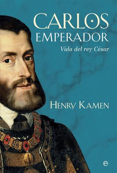 CARLOS EMPERADOR. VIDA DEL REY CESAR | 9788490608746 | KAMEN,HENRY