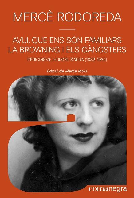 AVUI, QUE ENS SÓN FAMILIARS LA BROWNING I ELS GÀNGSTERS PERIODISME, HUMOR, SÀTIRA (1932-1934) | 9788410161245 | RODOREDA, MERCÈ