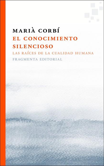 CONOCIMIENTO SILENCIOSO LAS RAICES DE LA CUALIDAD HUMANA | 9788415518433 | CORBI,MARIA