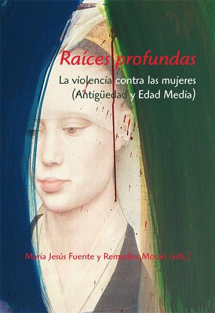 RAICES PROFUNDAS. LA VIOLENCIA CONTRA LAS MUJERES. ANTIGUEDAD Y EDAD MEDIA | 9788496813557 | FUENTE,MARIA JESUS MORAN,REMEDIOS