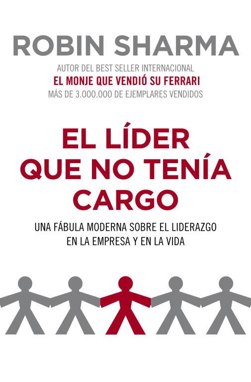 LIDER QUE NO TENIA CARGO. UNA FABULA MODERNA SOBRE EL LIDERAZGO EN LA EMPRESA Y EN LA VIDA | 9788425344428 | SHARMA,ROBIN S.