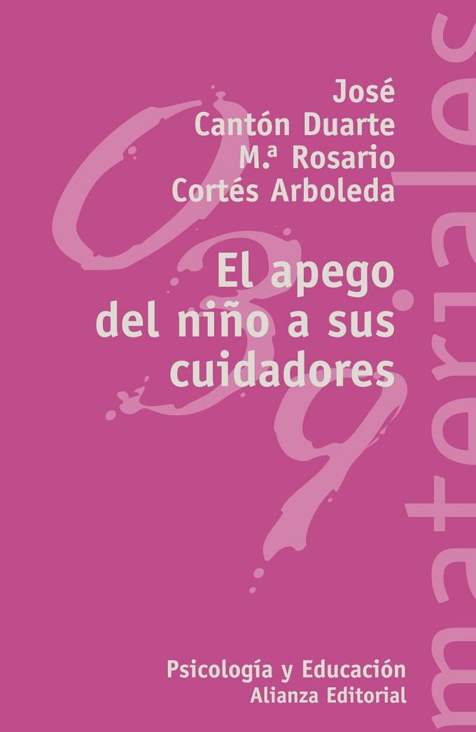 APEGO DEL NIÑO A SUS CUIDADORES.EVALUACION,ANTECEDENTES Y CONSECUENCIAS PARA EL DESARROLLO | 9788420657639 | CANTON DUARTE.JOSE CORTES ARBOLEDA,MARIA DEL ROSARIO