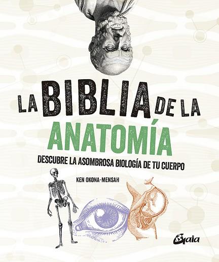 LA BIBLIA DE LA ANATOMÍA. DESCUBRE LA ASOMBROSA BIOLOGÍA DE TU CUERPO | 9788484459521 | OKONA-MENSAH, KEN