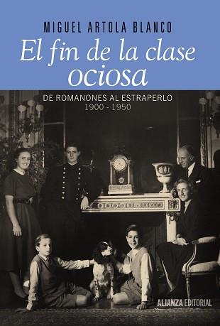 FIN DE LA CLASE OCIOSA. DE ROMANONES AL ESTRAPERLO 1900-1950 | 9788420693446 | ARTOLA BLANCO,MIGUEL