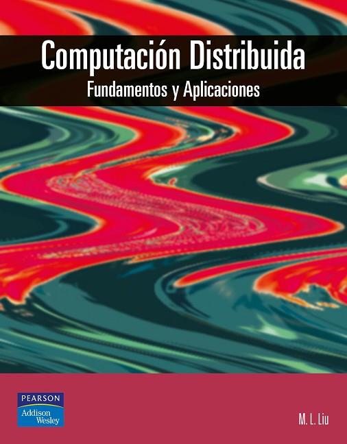 COMPUTACION DISTRIBUIDA. FUNDAMENTOS Y APLICACIONES | 9788478290666 | LIU,M.L.