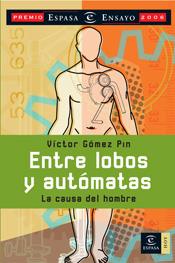 ENTRE LOBOS Y AUTOMATAS,LA CAUSA DEL HOMBRE (PREMIO ENSAYO 2006) | 9788467023039 | GOMEZ PIN,VICTOR