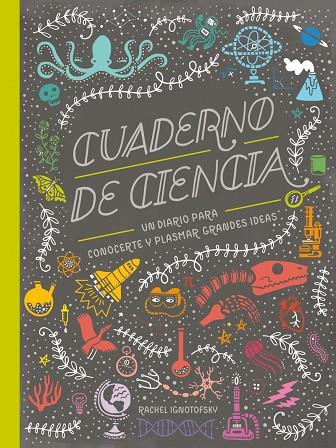 CUADERNO DE CIENCIA, UN DIARIO PARA CONOCERTE Y PLASMAR GRANDES IDEAS | 9788417651039 | IGNOTOFSKY,RAQUEL