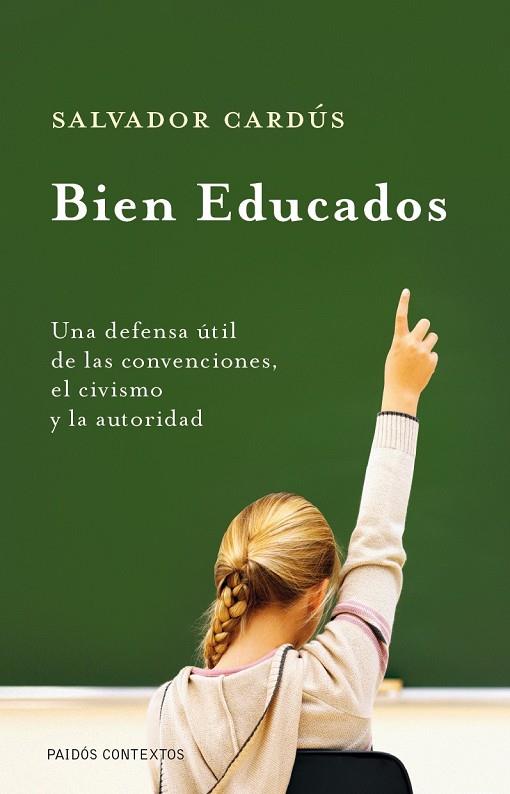 BIEN EDUCADOS UNA DEFENSA UTIL DE LAS CONVENCIONES EL CIVISMO Y LA AUTORIDAD | 9788449324338 | CARDUS,SALVADOR