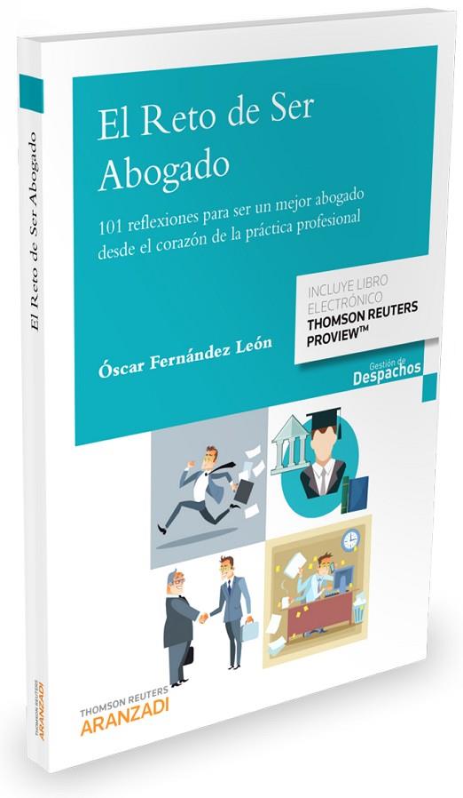 EL RETO DE SER ABOGADO. 101 REFLEXIONES PARA SER UN MEJOR ABOGADO DESDE EL CORAZÓN DE LA PÁCTICA PROFESI | 9788490984000 | FERNÁNDEZ LEÓN, ÓSCAR