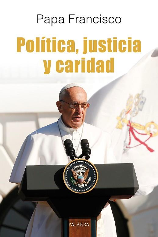 POLITICA, JUSTICIA Y CARIDAD | 9788490615034 | PAPA FRANCISCO (BERGOGLIO,JORGE MARIO)