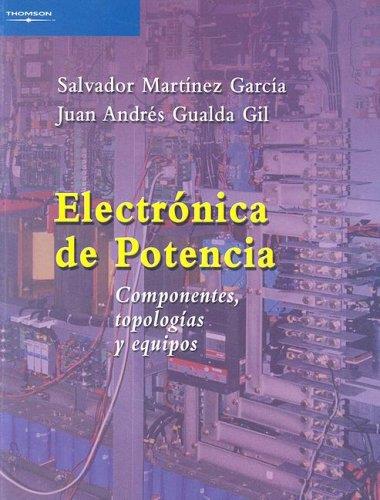 ELECTRONICA DE POTENCIA. COMPONENTES, TOPOLOGIAS Y EQUIPOS | 9788497323970 | MARTINEZ GARCIA,SALVADOR GUALDA GIL,JUAN ANDRES