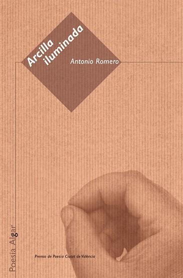 ARCILLA ILUMINADA (PREMIO POESIA CIUTAT DE VALENCIA) | 9788495722386 | ROMERO,ANTONIO