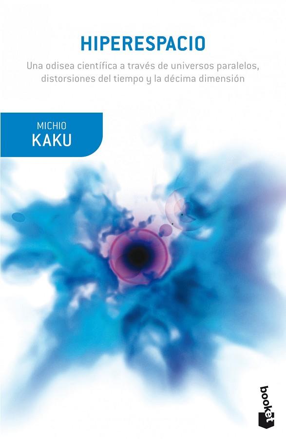 HIPERESPACIO. UNA ODISEA CIENTIFICA A TRAVES DE UNIVERSOS PARALELOS, DISTORSIONES DEL TIEMPO Y LA DECIMA DIMENSION | 9788408007029 | KAKU,MICHIO