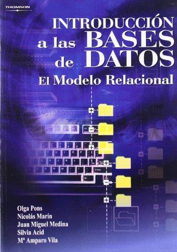 INTRODUCCION A LAS BASES DE DATOS. EL MODELO RELACIONAL | 9788497323963 | PONS,OLGA MARIN,NICOLAS MEDINA,JUAN MIGUEL ACID,SILVIA VILA,MARIA AMPARO