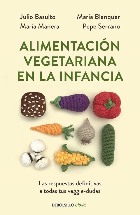 ALIMENTACIÓN VEGETARIANA EN LA INFANCIA. LAS RESPUESTAS DEFINITIVAS A TODAS TUS VEGGIE-DUDAS | 9788466356053 |  MANERA,MARIA/BASULTO, JULIO/BLANQUER,MARIA/SERRANO,PEPE