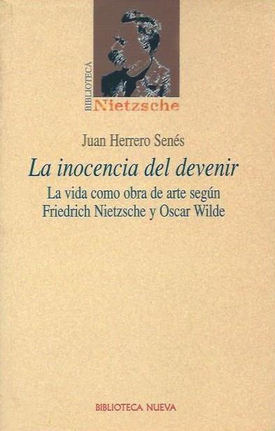 INOCENCIA DEL DEVENIR VIDA COMO OBRA DE ARTE SEGUN NIETZSCHE Y WILDE | 9788497420587 | HERRERO SENES,JUAN