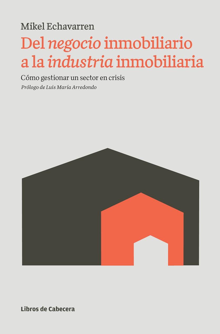 DEL NEGOCIO INMOBILIARIO A LA INDUSTRIA INMOBILIARIA. COMO GESTIONAR UN SECTOR EN CRISIS | 9788493908294 | ECHAVARREN,MIKEL