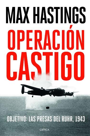 OPERACIÓN CASTIGO  OBJETIVO: LAS PRESAS DEL RUHR, 1943 | 9788491993384 | HASTINGS, MAX