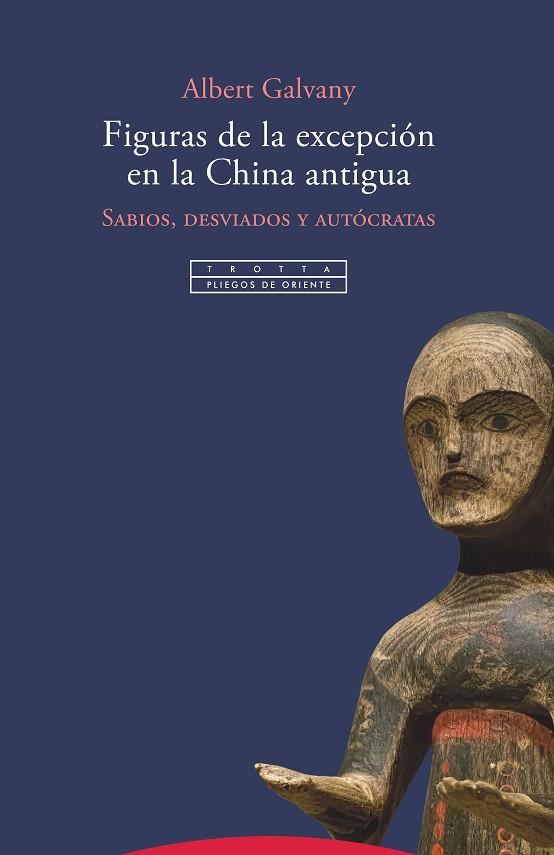 FIGURAS DE LA EXCEPCIÓN EN LA CHINA ANTIGUA SABIOS, DESVIADOS Y AUTÓCRATAS | 9788498798531 | GALVANY, ALBERT