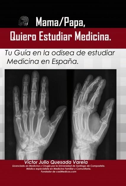 MAMA / PAPA, QUIERO ESTUDIAR MEDICINA. TU GUIA EN LA ODISEA DE ESTUDIAR MEDICINA EN ESPAÑA | 9788468634968 | QUESADA VARELA,VICTOR JULIO