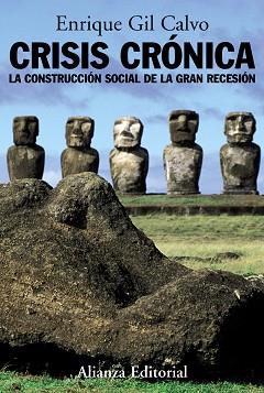 CRISIS CRONICA. LA CONSTRUCCION SOCIAL DE LA GRAN RECESION | 9788420684987 | GIL CALVO,ENRIQUE